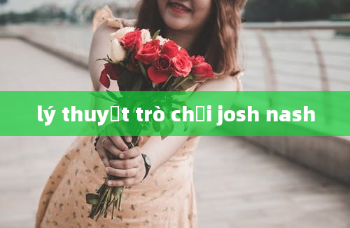 lý thuyết trò chơi josh nash