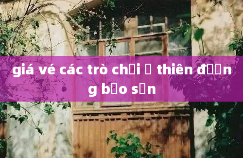 giá vé các trò chơi ở thiên đường bảo sơn