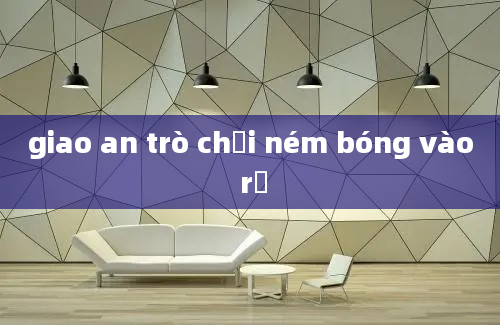 giao an trò chơi ném bóng vào rổ