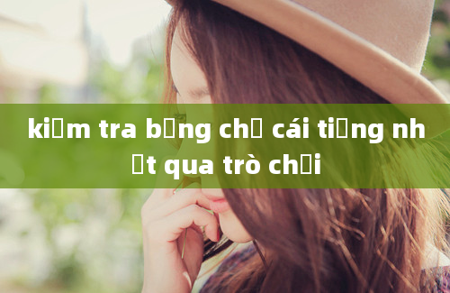 kiểm tra bảng chữ cái tiếng nhật qua trò chơi