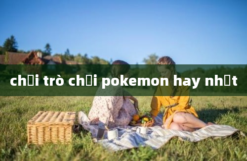 chơi trò chơi pokemon hay nhất