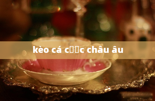 kèo cá cược châu âu