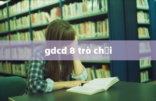 gdcd 8 trò chơi