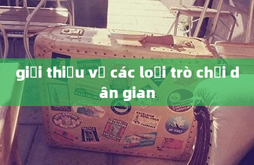 giới thiệu về các loại trò chơi dân gian