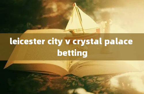 leicester city v crystal palace betting