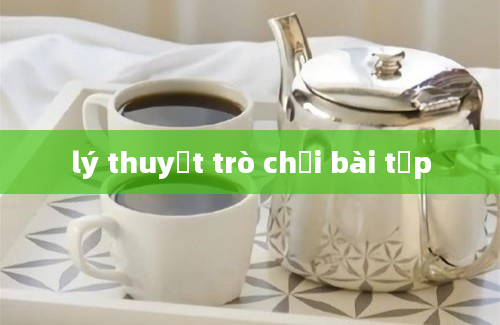 lý thuyết trò chơi bài tập