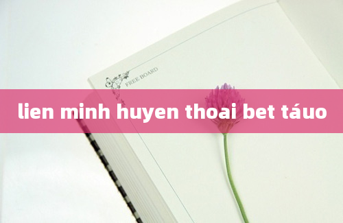 lien minh huyen thoai bet táuo