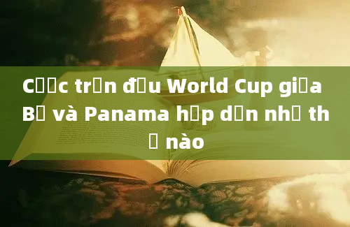 Cược trận đấu World Cup giữa Bỉ và Panama hấp dẫn như thế nào