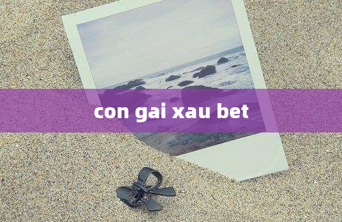 con gai xau bet