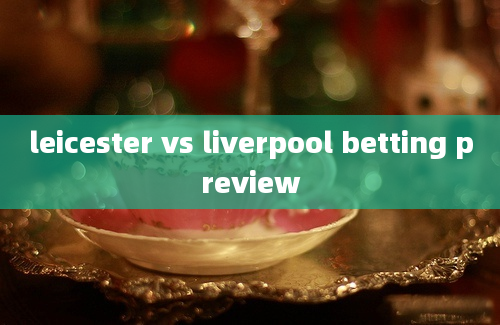 leicester vs liverpool betting preview