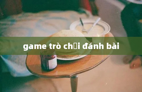 game trò chơi đánh bài