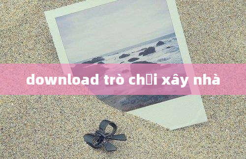 download trò chơi xây nhà