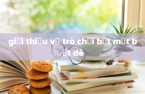 giới thiệu về trò chơi bịt mắt bắt dê