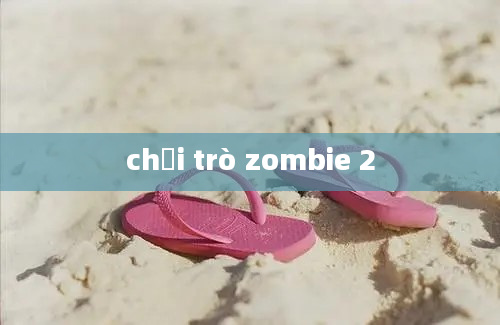 chơi trò zombie 2