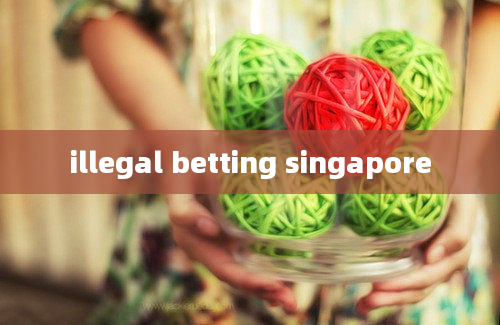 illegal betting singapore