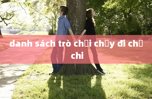 danh sách trò chơi chạy đi chờ chi