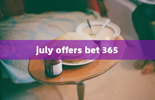 july offers bet 365