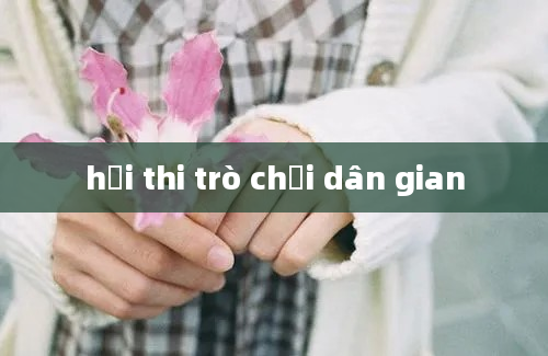 hội thi trò chơi dân gian