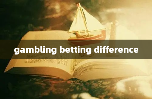 gambling betting difference