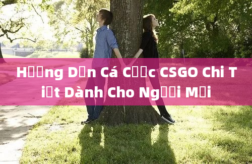 Hướng Dẫn Cá Cược CSGO Chi Tiết Dành Cho Người Mới