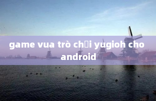 game vua trò chơi yugioh cho android