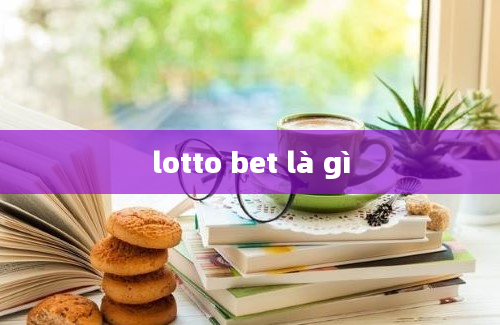 lotto bet là gì