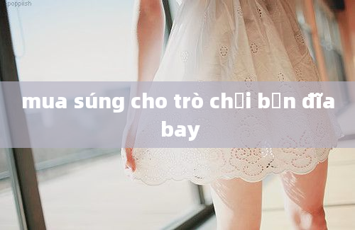 mua súng cho trò chơi bắn đĩa bay