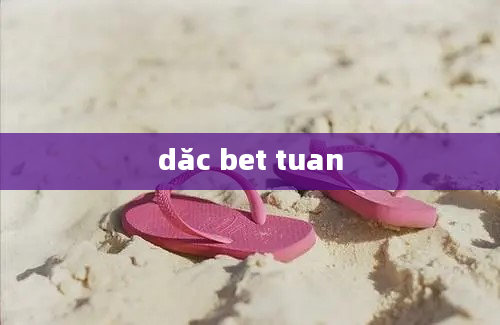 dăc bet tuan