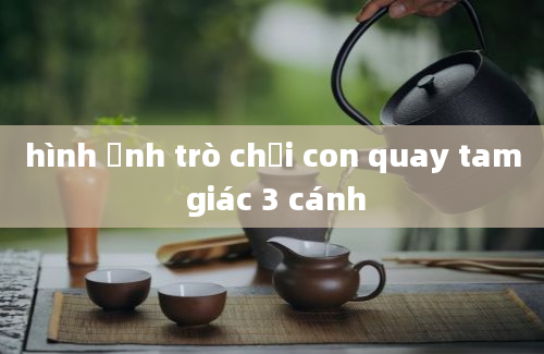 hình ảnh trò chơi con quay tam giác 3 cánh