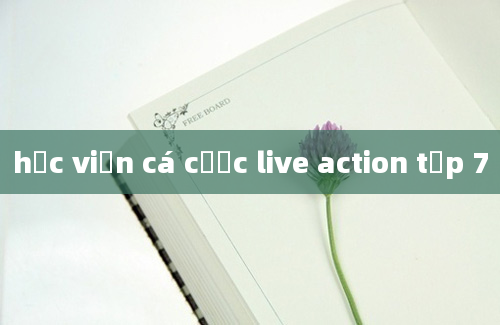 học viện cá cược live action tập 7