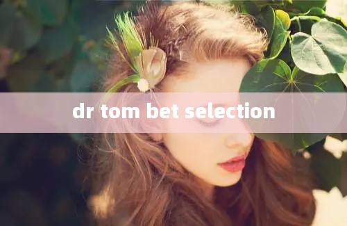 dr tom bet selection