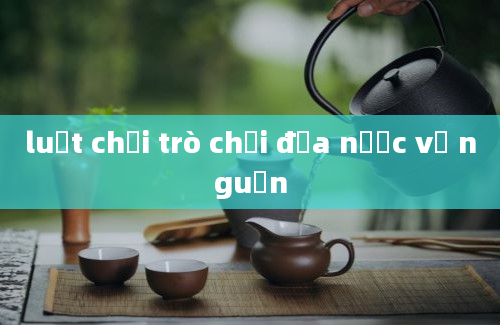 luật chơi trò chơi đưa nước về nguồn