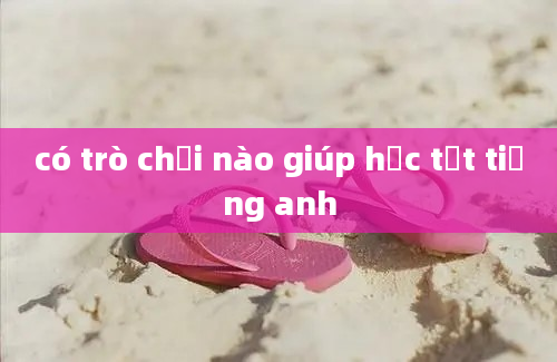 có trò chơi nào giúp học tốt tiếng anh