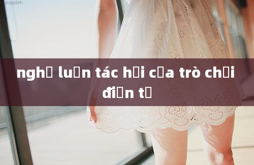 nghị luận tác hại của trò chơi điện tử