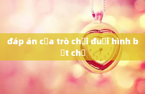 đáp án của trò chơi đuổi hình bắt chữ