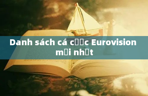 Danh sách cá cược Eurovision mới nhất