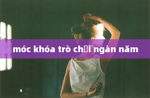 móc khóa trò chơi ngàn năm