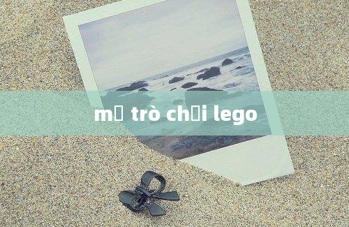 mở trò chơi lego