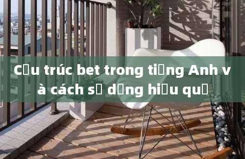 Cấu trúc bet trong tiếng Anh và cách sử dụng hiệu quả