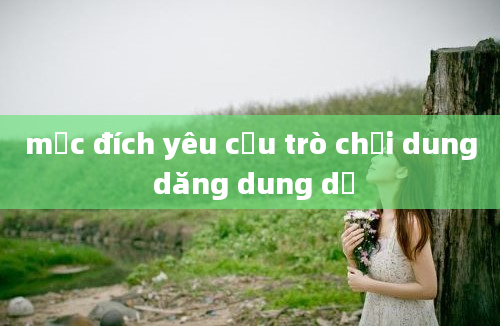 mục đích yêu cầu trò chơi dung dăng dung dẻ