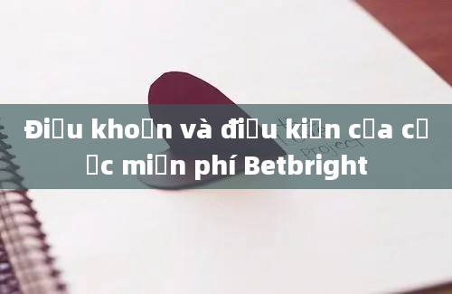 Điều khoản và điều kiện của cược miễn phí Betbright