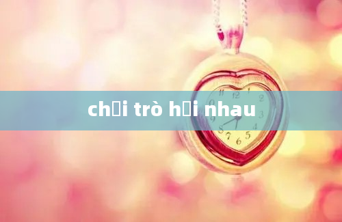 chơi trò hỏi nhau