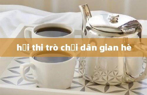 hội thi trò chơi dân gian hè