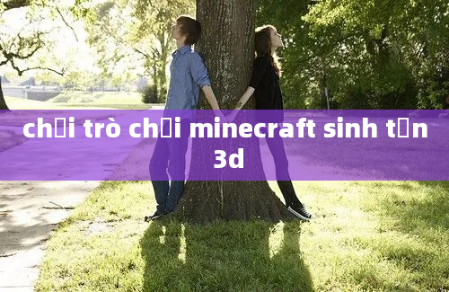 chơi trò chơi minecraft sinh tồn 3d