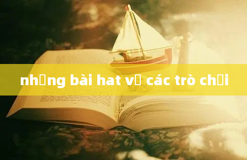 những bài hat về các trò chơi