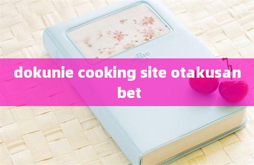 dokunie cooking site otakusan bet