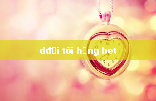 dđời tôi hạng bet