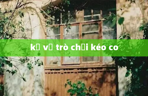 kể về trò chơi kéo co