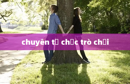 chuyên tổ chức trò chơi