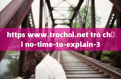 https www.trochoi.net trò chơi no-time-to-explain-3